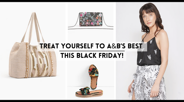 Treat Yourself To A&B's Best This Black Friday!